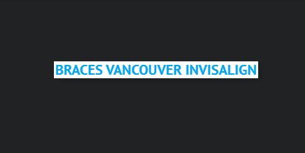 BRACES VANCOUVER - INVISALIGN reviews